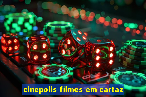 cinepolis filmes em cartaz